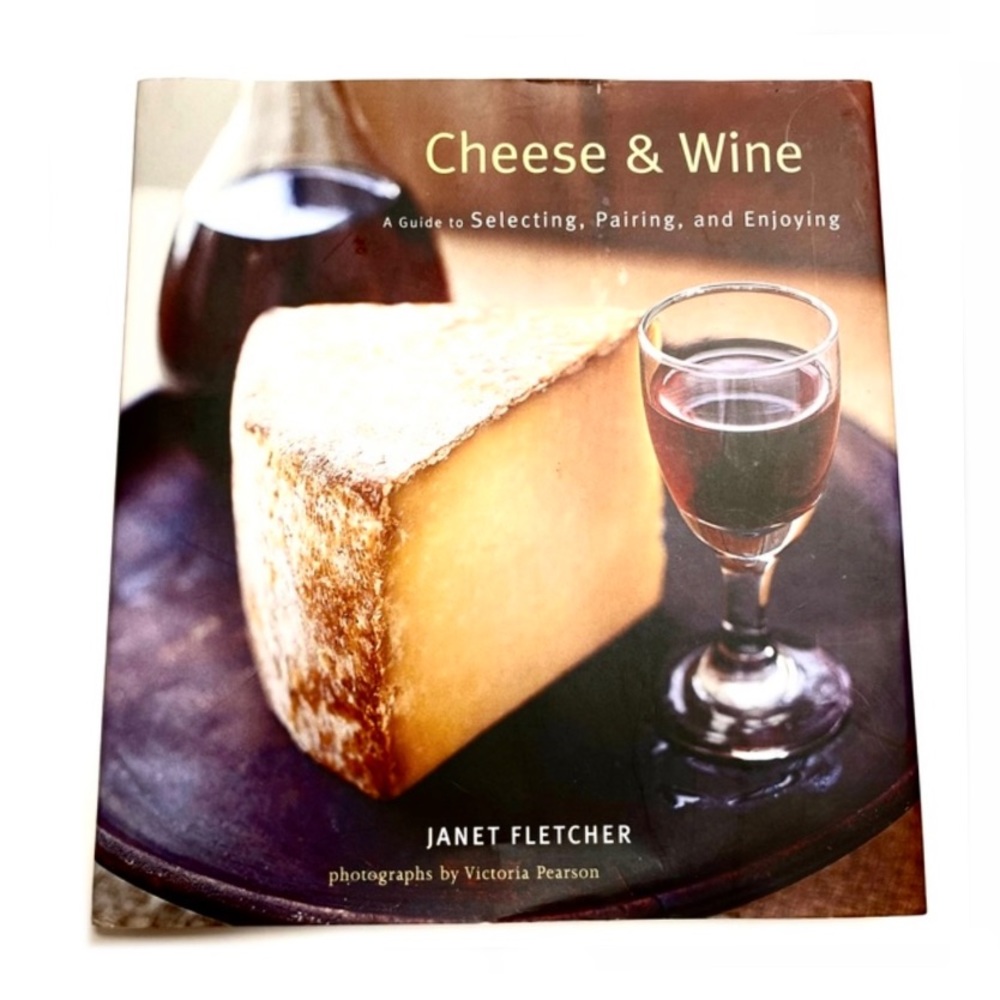Cheese and Wine, A Guide to Collecting, Pairing and Enjoying